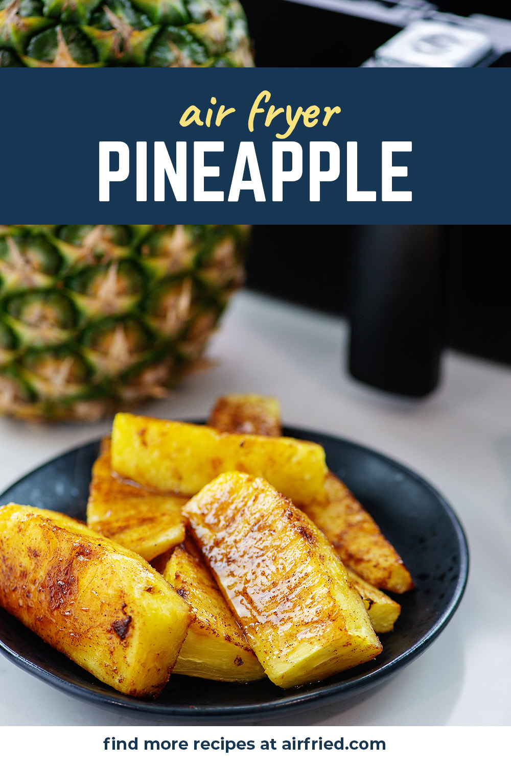 So sweet, with a very unique taste!  This air fried pineapple is superb!