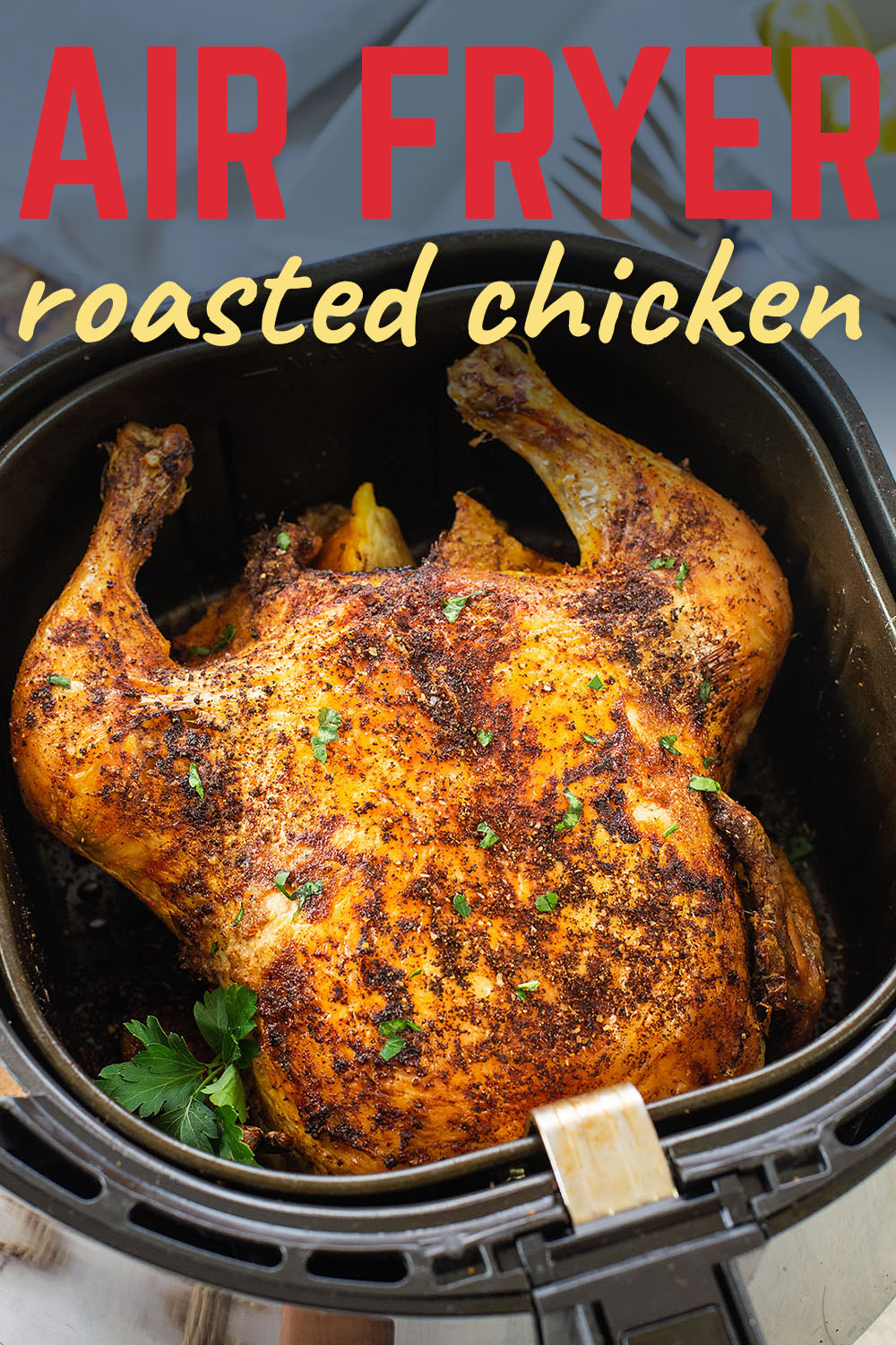 Moist, tender chicken in the air fryer! This whole chicken roasts perfectly in just one hour!