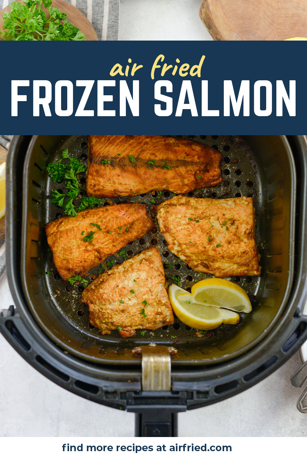 You can take frozen salmon fillets straight from the freezer into air fryer!  It doesn't get any easier than that!