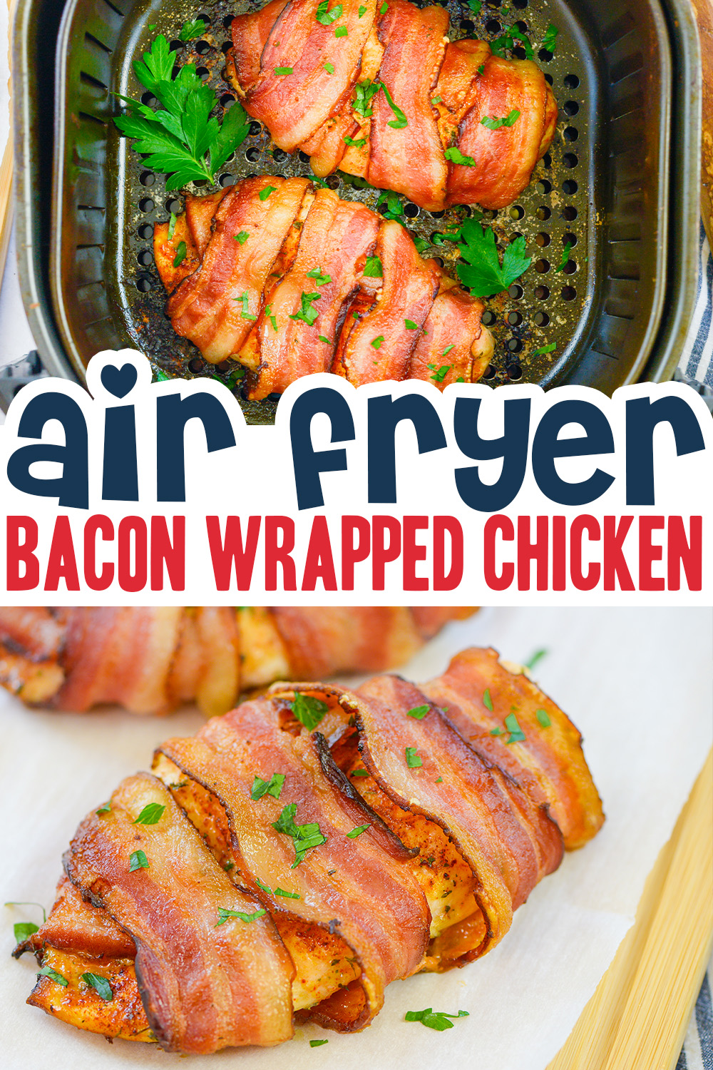 This bacon wrapped chicken uses the air fryer for the absolute best texture and flavor combination!