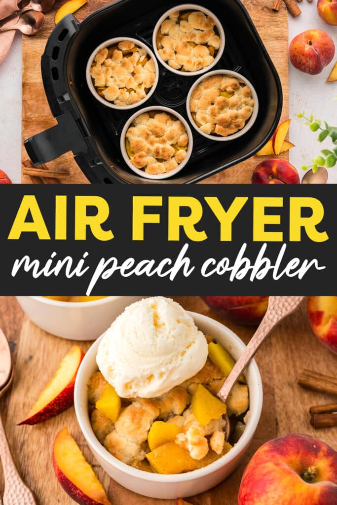 A collage shows two images: the top image has four ramekins filled with mini peach cobbler, arranged inside an air fryer basket. The bottom image is a single ramekin of peach cobbler, topped with a scoop of vanilla ice cream.